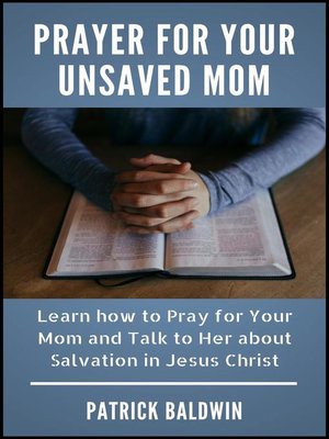 cover image of Prayer for Your Unsaved Mom Learn how to Pray for Your Mom and Talk to Her about Salvation in Jesus Christ